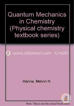 Quantum Mechanics in Chemistry (Physical Chemistry Textbook Series) Quantum Mechanics in Chemistry (Physical Chemistry Textbook Series)