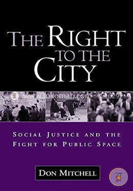 The Right to the City: Social Justice and the Fight for Public Space