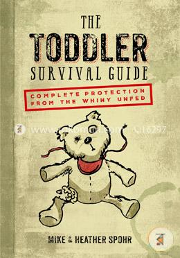 The Toddler Survival Guide: Complete Protection from the Whiny Unfed