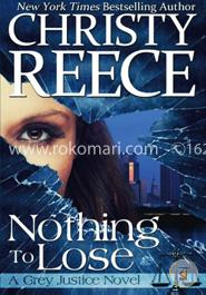 Nothing to Lose: A Grey Justice Novel: 1