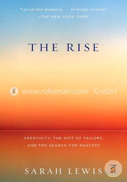 The Rise: Creativity, the Gift of Failure, and the Search for Mastery 
