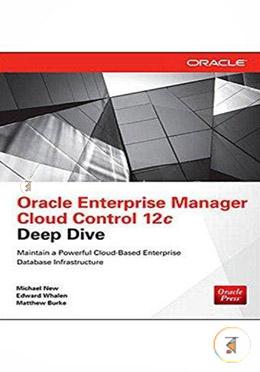 Oracle Enterprise Manager Cloud Control 12C Deep Dive