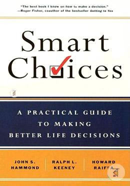 Smart Choices: A Practical Guide to Making Better Decisions