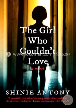 The Girl Who Couldn’t Love: A Novel