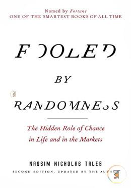 Fooled by Randomness: The Hidden Role of Chance in Life and in the Markets 