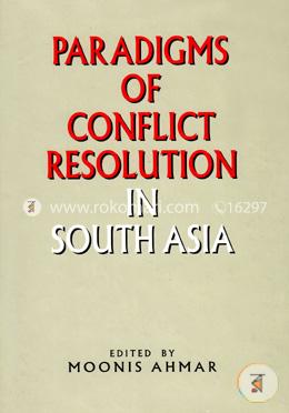 Paradigms of Conflict Resolution in South Asia 