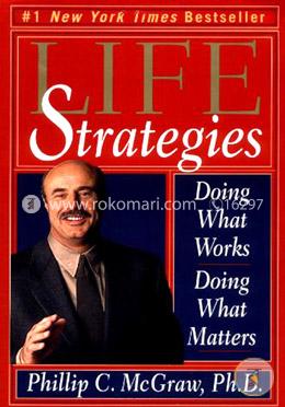 Life Strategies: Doing What Works, Doing What Matters