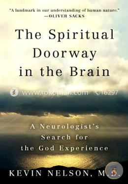 The Spiritual Doorway in the Brain: A Neurologist's Search for the God Experience