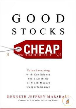Good Stocks Cheap: Value Investing With Confidence For A Lifetime Of Stock Market Outperformance