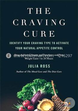 The Craving Cure: Identify Your Craving Type to Activate Your Natural Appetite Control 