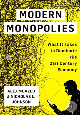 Modern Monopolies: What It Takes to Dominate the 21st Century Economy