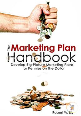 The Marketing Plan Handbook: Develop Big-Picture Marketing Plans for Pennies on the Dollar
