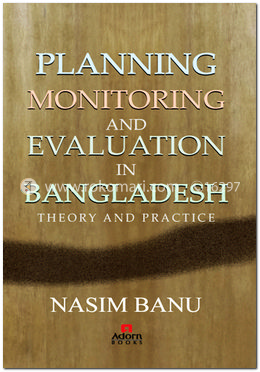 Planning Monitoring and Evaluation in Bangladesh Theory and Practice