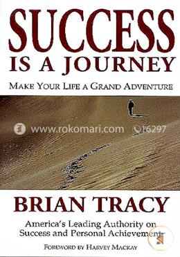 Success Is a Journey : Making Your Life A Grand Adventure
