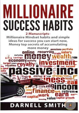 Millionaire success habits: 2 Manuscripts - Millionaire Mindset habits and simple ideas for success you can start now, Money top secrets of accumulating more money