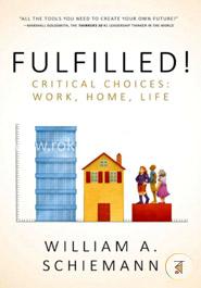 Fulfilled!: Critical Choices: Work, Home, Life