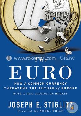 The Euro: How a Common Currency Threatens the Future of Europe