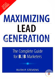 Maximizing Lead Generation: The Complete Guide for B2B Marketers