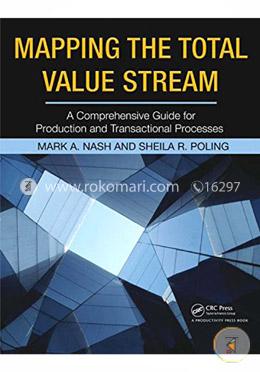 Mapping the Total Value Stream: A Comprehensive Guide for Production and Transactional Processes