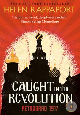 Caught in the Revolution: Petrograd, 1917