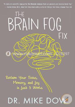 The Brain Fog Fix: Reclaim Your Focus, Memory and Joy in Just 3 Weeks