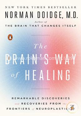 The Brain's Way of Healing: Remarkable Discoveries and Recoveries from the Frontiers of Neuroplasticity