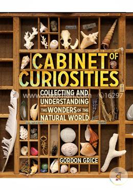 Cabinet Of Curiosities: Collecting and Understanding the Wonders of the Natural World