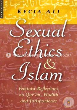 Sexual Ethics in Islam: Feminist Reflections on Qur'an, Hadith and Jurisprudence
