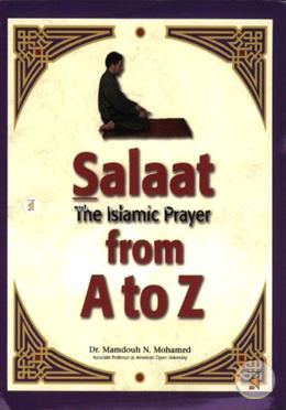 Salaat: The Islamic Prayer from A to Z 