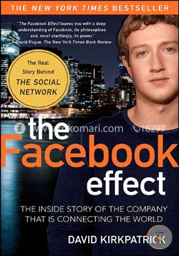 The Facebook Effect: The Inside Story of the Company That Is Connecting the World