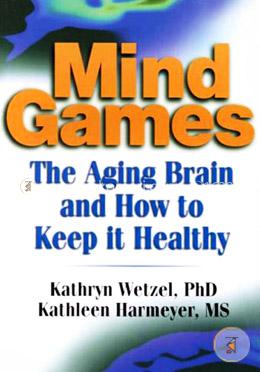Mind Games: The Aging Brain and How to Keep it Healthy