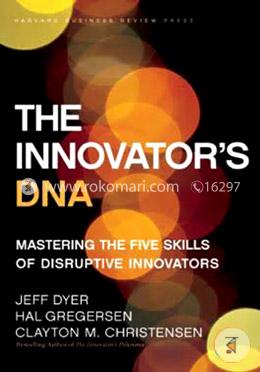 The Innovator's DNA: Mastering the Five Skills of Disruptive Innovators