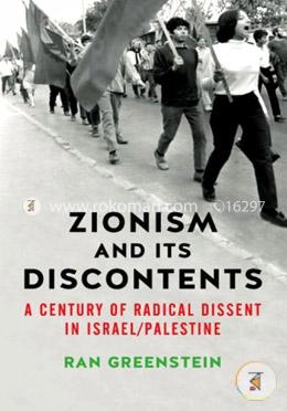 Zionism and its Discontents: A Century of Radical Dissent in Israel/Palestine