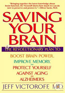 Saving Your Brain: The Revolutionary Plan to Boost Brain Power, Improve Memory, and Protect Yourself against Aging and Alzheimer's