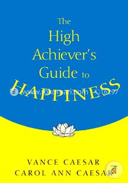 The High Achiever′s Guide to Happiness