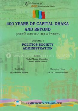 400 Years Of Capital Dhaka And Beyond - Volume I