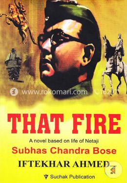 That Fire (A Novel Based On Life Of Netaji Subas Chandra Bose)