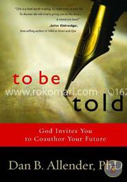 To Be Told: God Invites You to Coauthor Your Future