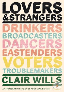 Lovers and Strangers: An Immigrant History of Post-War Britain