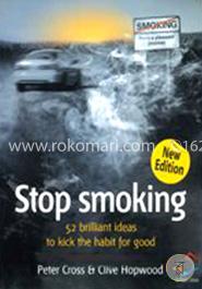 Stop Smoking: Kick The Habit For Good (52 Brilliant Ideas - One Good Idea Can Change Your Life