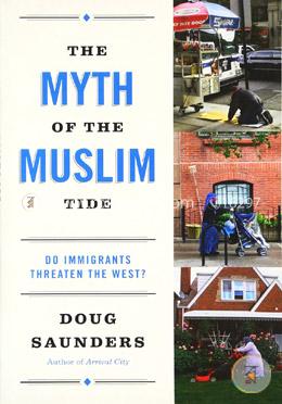 The Myth of the Muslim Tide: Do Immigrants Threaten the West? 