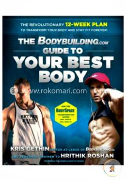 The Bodybuilding.com: Guide to Your Best Body