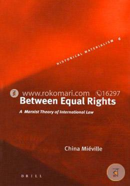Between Equal Rights: A Marxist Theory of International Law