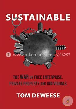 Sustainable: The War on Free Enterprise, Private Property and Individuals
