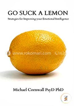 Go Suck a Lemon: Strategies for Improving Your Emotional Intelligence