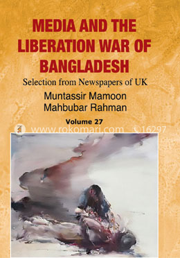 Media And The Liberation War Of Bangladesh (Volum- 27)