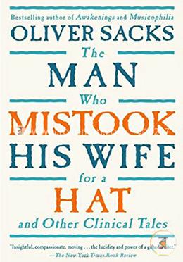 The Man Who Mistook His Wife For A Hat: And Other Clinical Tales