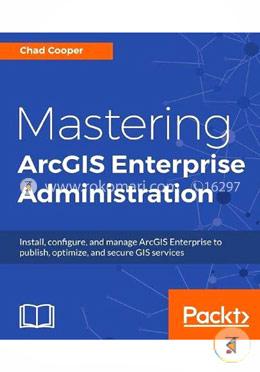 Mastering ArcGIS Enterprise Administration