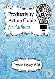 Productivity Action Guide for Authors: 90 Days to a More Productive You