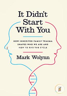 It Didn't Start with You: How Inherited Family Trauma Shapes Who We Are and How to End the Cycle